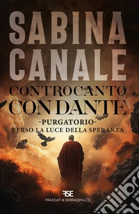 Controcanto con Dante. Purgatorio. Verso la luce della speranza libro