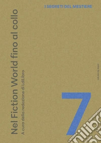 I segreti del mestiere. Vol. 7: Nel fiction world fino al collo libro