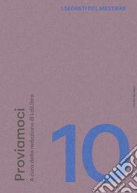 I segreti del mestiere. Vol. 10: Proviamoci libro