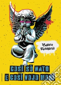Così sò nato e così vojo morì libro
