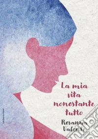 La mia vita nonostante tutto