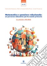 Matematica e pensiero relazionale: un percorso educativo per la scuola primaria. Classe prima