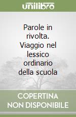 Parole in rivolta. Viaggio nel lessico ordinario della scuola