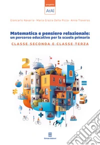 Matematica e pensiero relazionale: un percorso educativo per la scuola primaria. Classe seconda e classe terza libro