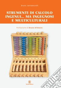 Strumenti di calcolo ingenui... ma ingegnosi e multiculturali libro
