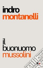 Il buonuomo Mussolini libro