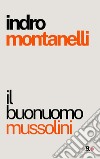 Il buonuomo Mussolini libro