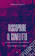 Riscoprire il conflitto. Dal neoliberismo al neolaburismo libro