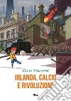 Irlanda, calcio e rivoluzione libro