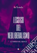 Lessico del neoliberalismo. Le parole del nemico libro