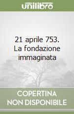 21 aprile 753. La fondazione immaginata libro