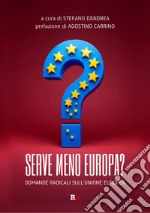 Serve meno Europa? Domande radicali sull'Unione europea libro