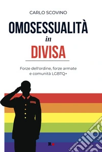 Omosessualità in divisa. Forze dell'ordine, forze armate e comunità LGBTQ+ libro