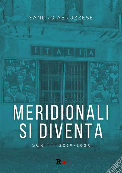 Meridionali si diventa. Scritti 2015-2025