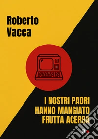 I nostri padri hanno mangiato frutta acerba libro