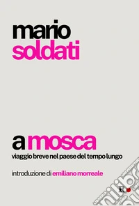 A Mosca. Viaggio breve nel Paese del tempo lungo libro