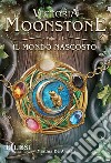 Il mondo nascosto. Victoria Moonstone. Vol. 1 libro