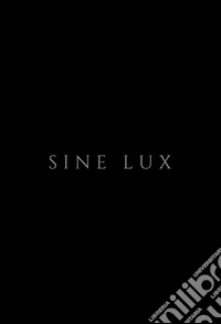 Sine lux. Ediz. illustrata libro