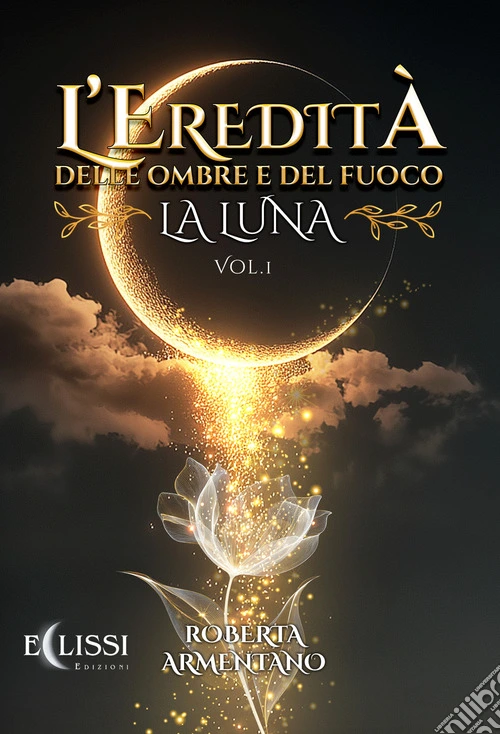 La Luna. L'eredità delle ombre e del fuoco. Vol. 1