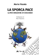 La sporca pace. La mia obiezione di coscienza libro