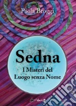 Sedna. I misteri del luogo senza nome libro