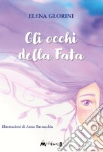 Gli occhi della fata. Ediz. illustrata