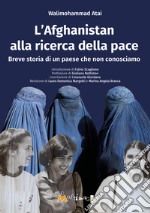 L'Afghanistan alla ricerca della pace. Breve storia di un paese che non conosciamo