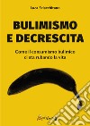 Bulimismo e decrescita. Come il consumismo bulimico ci sta rubando la vita libro di Sciacchitano Luca