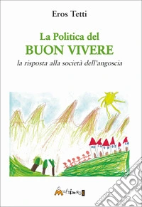 La politica del buon vivere. La risposta alla società dell'angoscia libro