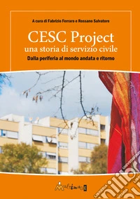 CESC Project una storia di servizio civile. Dalla periferia al mondo andata e ritorno libro