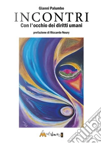 Incontri. Con gli occhi dei diritti umani libro