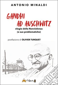 Gandhi ad Aushwitz. Elogio della nonviolenza (e sue problematiche) libro