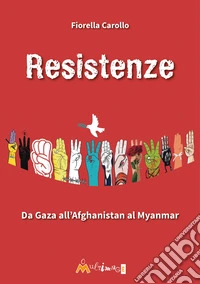 Resistenze. Da Gaza all'Afghanistan al Myanmar libro