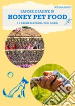 Sapore e salute in Honey pet food. I 7 benefici per il tuo cane libro