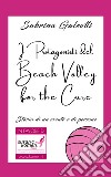 I protagonisti del beach volley for the cure. Storia di un evento e di persone libro di Galeotti Sabrina