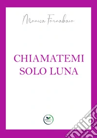 Chiamatemi solo Luna libro
