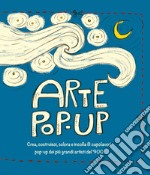 Arte pop-up. Crea, costruisci, colora e incolla 8 capolavori pop-up dei più grandi artisti del '900 libro