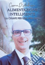 Alimentazione intelligente. La chiave per una vita sana libro