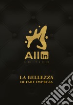 All In Edition. La bellezza di fare impresa libro