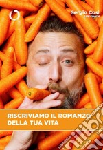 Riscriviamo il romanzo della tua vita libro