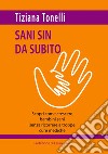 Sani sin da subito. Scopri come crescere bambini sani senza ricorrere a troppe cure mediche libro