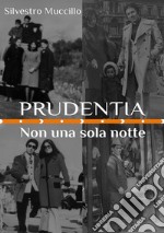 Prudentia. Non una sola notte libro