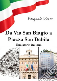 Da Via San Biagio a Piazza San Babila. Una storia italiana libro