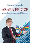 L'araba fenice. Trent'anni di successi, ripartendo dai fallimenti libro