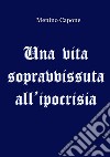 Una vita sopravvissuta all'ipocrisia libro