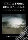 Piedi a terra, occhi al cielo. Raccolta di poesie, aforismi e pensieri libro di Mastrovito Francesco