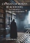 L'enigma di Dorian Blackwood, alla ricerca dei segreti nascosti libro