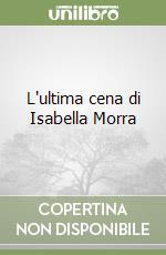 L'ultima cena di Isabella Morra
