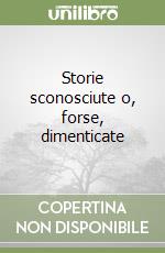 Storie sconosciute o, forse, dimenticate libro