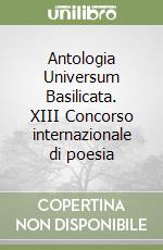 Antologia Universum Basilicata. XIII Concorso internazionale di poesia libro